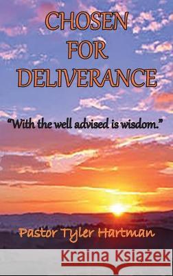 Chosen For Deliverance: With the Well Advised is Wisdom Tyler Hartman 9781734446760 Old Paths Publications, Inc