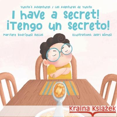 ¡I Have a Secret!/¡Tengo un Secreto!: Yunito's Adventures-Las Aventuras de Yunito Gómez, Jayri 9781734450422