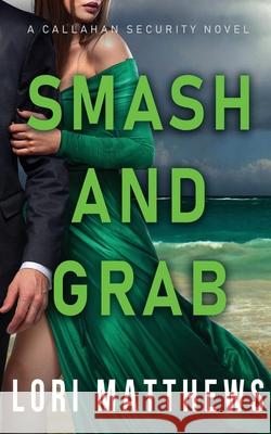 Smash and Grab: Action-Paction Thrilling Romantic Suspense Lori Matthews 9781734450538 Wild Coyote Press