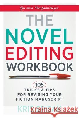 The Novel Editing Workbook: 105 Tricks & Tips for Revising Your Fiction Manuscript Kris Spisak 9781734452402 Davro Press