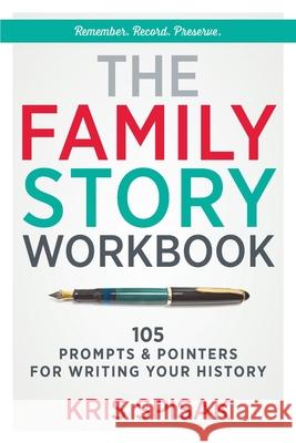The Family Story Workbook: 105 Prompts & Pointers for Writing Your History Kris Spisak 9781734452433 Davro Press