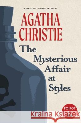 The Mysterious Affair at Styles: A Hercule Poirot Mystery (Warbler Classics) Agatha Christie 9781734452594 Warbler Classics