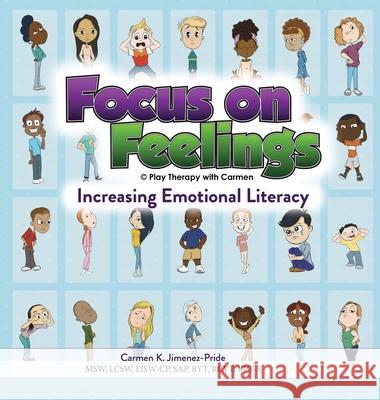 Focus on Feelings(R): Increasing Emotional Literacy Carmen Jimenez-Pride 9781734455748 Play Therapy with Carmen