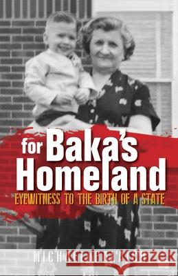 For Baka's Homeland: Eyewitness to the Birth of a State Michael Palaich 9781734457407 Michael Palaich