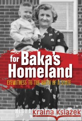 For Baka's Homeland: Eyewitness to the Birth of a State Michael Palaich 9781734457421 Michael Palaich