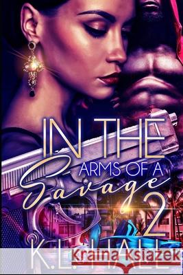 In The Arms of a Savage 2 K. L. Hall 9781734457728 K.L. Hall Productions