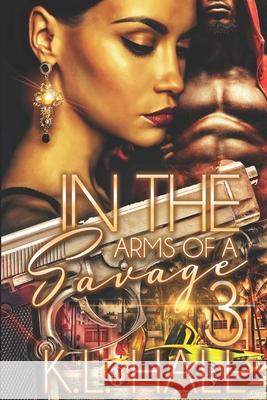 In the Arms of a Savage 3 K. L. Hall 9781734457735 K.L. Hall Productions