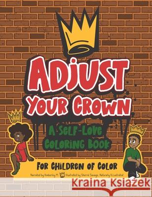 Adjust Your Crown: A Self-Love Coloring Book for Children of Color Kimberley M 9781734457797