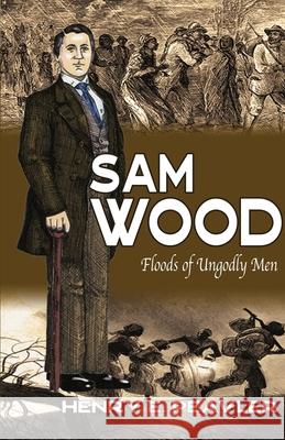 Sam Wood Floods of Ungodly Men Peavler, Henry E. 9781734459319 Living Springs Publishers Llp