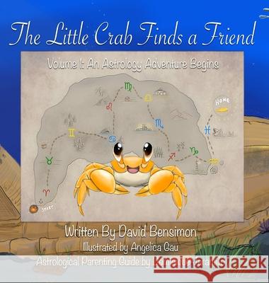The Little Crab Finds A Friend: Let The Astrology Adventure Begin Bensimon, David M. 9781734463316 Little Crab Productions