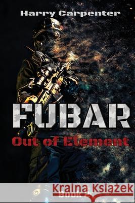 Fubar: Out of Element Harry Carpenter 9781734463415