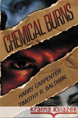 Chemical Burns Harry Carpenter, Timothy R Baldwin 9781734463491