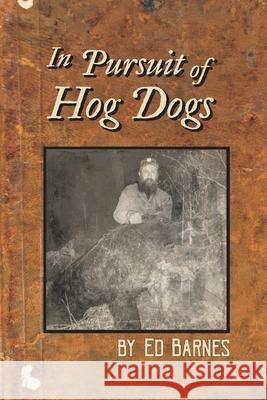 In Pursuit of Hog Dogs Ed Barnes 9781734463507