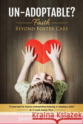 Un-Adoptable?: Faith Beyond Foster Care Janelle Molony, Lesia Knudsen 9781734463811 Janelle Molony
