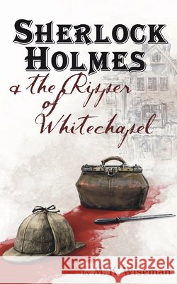 Sherlock Holmes & the Ripper of Whitechapel M. K. Wiseman 9781734464115 Megan Wiseman