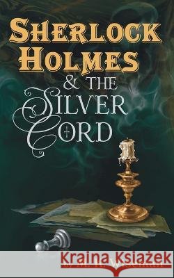 Sherlock Holmes & the Silver Cord M K Wiseman   9781734464177 M. K. Wiseman