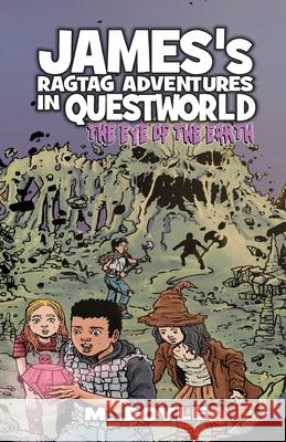 James's Ragtag Adventures in Questworld: The Eye of the Earth M. Doyle 9781734465310 Brie House Publishing
