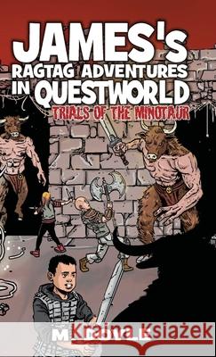 James's Ragtag Adventures in Questworld: Trials of the Minotaur M. Doyle 9781734465358