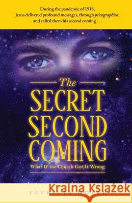 The Secret Second Coming: What If the Church Got It Wrong Patricia Doyle 9781734465716 Hummingbird House Publishing
