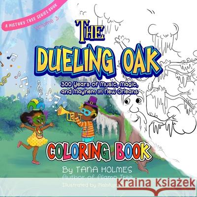 The Dueling Oak Coloring Book: 300 Years of Music, Magic, and Mayhem in New Orleans Tana S Holmes, Mahfuja Selim 9781734466690 Girasol Publishing, LLC