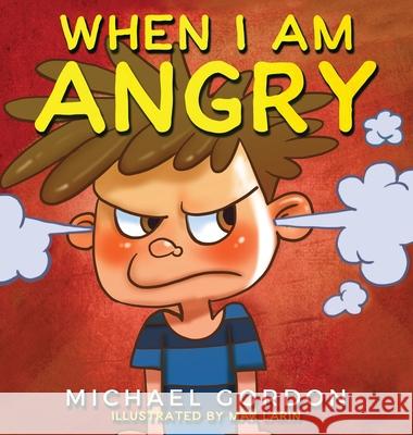 When I Am Angry: Kids Books about Anger, ages 3 5, children's books Gordon Michael Larin Max 9781734467406 Kids Book Press