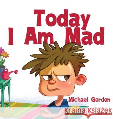 Today I am Mad Michael Gordon 9781734467451 Kids Book Press