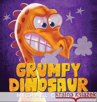 Grumpy Dinosaur: (Children's book about a Dinosaur Who Gets Angry Easily, Picture Books, Preschool Books) Michael Gordon 9781734467468 Kids Book Press