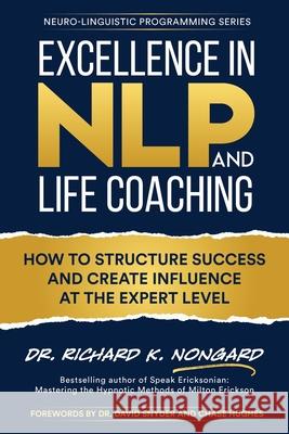 Excellence in NLP and Life Coaching Richard Nongard Chase Hughes David Snyder 9781734467857 Hypnosis Nevada LLC