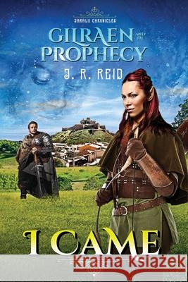 Jaralii Chronicles: I Came: Gilraen and the Prophecy Joanne Reid Denise Trask Scott Thompson 9781734468014 Joanne R. Reid