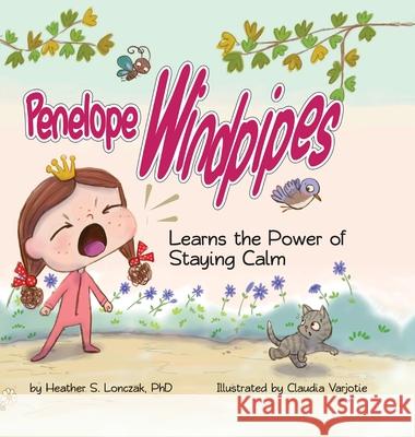 Penelope Windpipes: Learns the Power of Staying Calm Heather S. Lonczak Claudia Vasconcelos 9781734468724 Heather S Lonczak