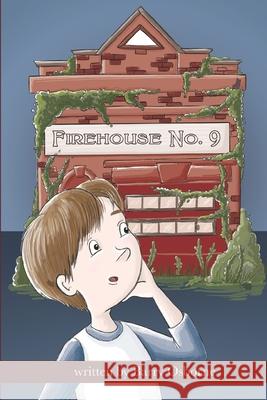 Firehouse No. 9: Adventure for 8, 9, 10,11, 12 year olds. Firefighters, ghosts, time travel, heroes, middle grade reader, fantasy, acti Lucy Belle Teri Osborne Barry Osborne 9781734469400 Colin Osborne