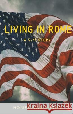 Living in Rome: a 9/11 story Homer Va 9781734475838 Homer Van Meter