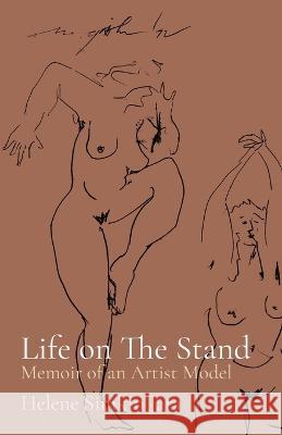 Life on The Stand: Memoir of an Artist Model Helene Simkin Jara, Nancy Gotthart, Julia Huff 9781734477535 Helene Simkin Jara
