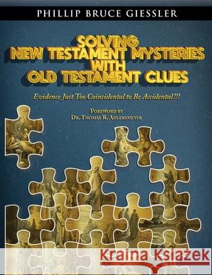 Solving New Testament Mysteries With Old Testament Clues Phillip Bruce Giessler 9781734478501 Esreview