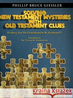 Solving New Testament Mysteries With Old Testament Clues Phillip Bruce Giessler 9781734478518 Esreview