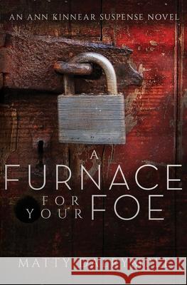 A Furnace for Your Foe: An Ann Kinnear Suspense Novel Matty Dalrymple 9781734479942