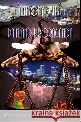 Pain and Propaganda, Not Your Average Autobiography: One Hell of A Bronx Tale Anthony Smith 9781734480191