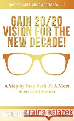 Gain 20/20 Vision For The New Decade!: A Step By Step Path To A More Successful Future Terrance Levise Turner 9781734482034 Well Spoken Inc.