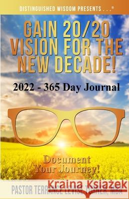 Gain 20/20 Vision For The New Decade! 2022-365 Day Journal: Document Your Journey! Terrance Levise Turner 9781734482072 Well Spoken Inc.