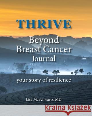 THRIVE Beyond Breast Cancer Journal: your story of resilience Lisa M. Schwartz 9781734484502 Mes Media