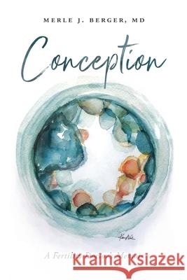 Conception: A Fertility Doctor's Memoir Merle J Berger, MD 9781734489231 MindStir Media