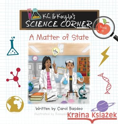 K.C. & Kayla's Science Corner: A Matter of State Carol Basdeo 9781734489248 MindStir Media