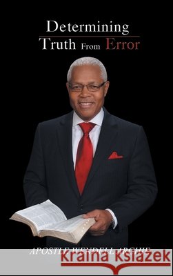 Determining Truth from Error Apostle Wendell Archie 9781734489286