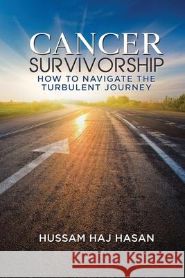 Cancer Survivorship: How to Navigate the Turbulent Journey Hussam Ha 9781734492101 Hussam Haj Hasan