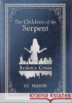 Arden's Crisis S. T. Mason 9781734494204 Mason Press