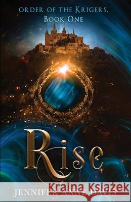 Rise: Order of the Krigers, Book 1 Jennifer Anne Davis 9781734494754