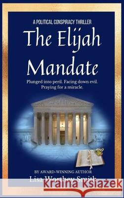 The Elijah Mandate Lisa Worthey Smith 9781734495478