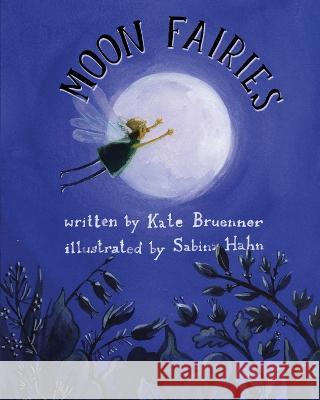 Moon Fairies Kate Bruenner, Sabina Hahn 9781734495805 R. R. Bowker