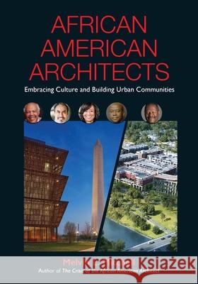 African American Architects: Embracing Culture and Building Urban Communities Melvin Mitchell, Katherine Williams (American Institute of Architects Fellow) 9781734496000 Melvin Mitchell