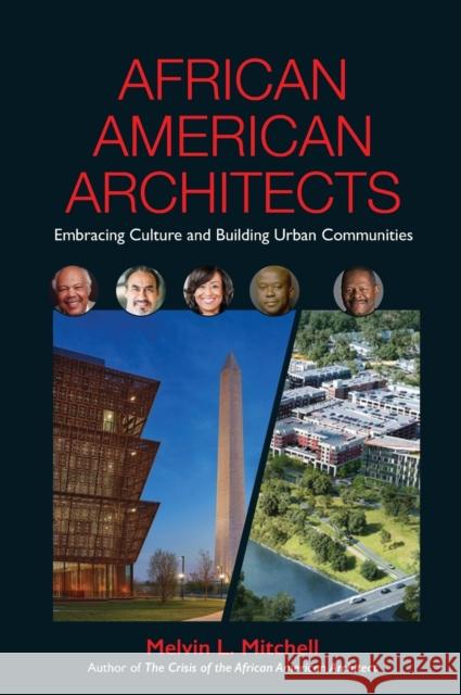 African American Architects: Embracing Culture and Building Urban Communities Melvin Mitchell, Katherine Williams (American Institute of Architects Fellow) 9781734496024 Melvin Mitchell